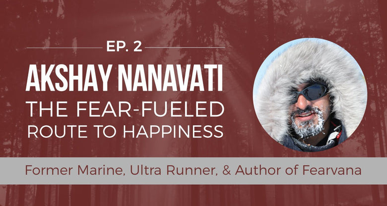 EP 2: <!--break-->Akshay Nanavati -<!--break--> The Fear Fueled Route To Happiness