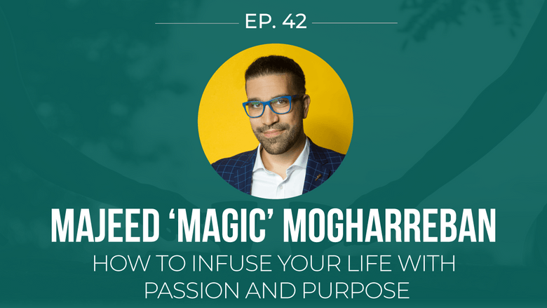 EP 42: <!--break-->Majeed Mogharreban -<!--break-->How to infuse your life with passion and purpose  </span>