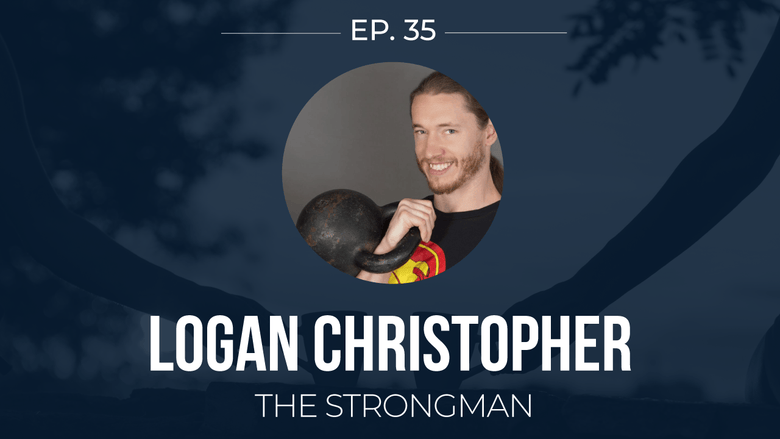 EP 35: <!--break-->Logan Christopher -<!--break--> The Strong Man </span>