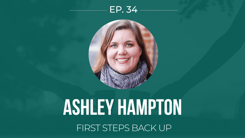 EP 34: <!--break-->Ashley Hampton -<!--break--> First Steps Back Up </span>